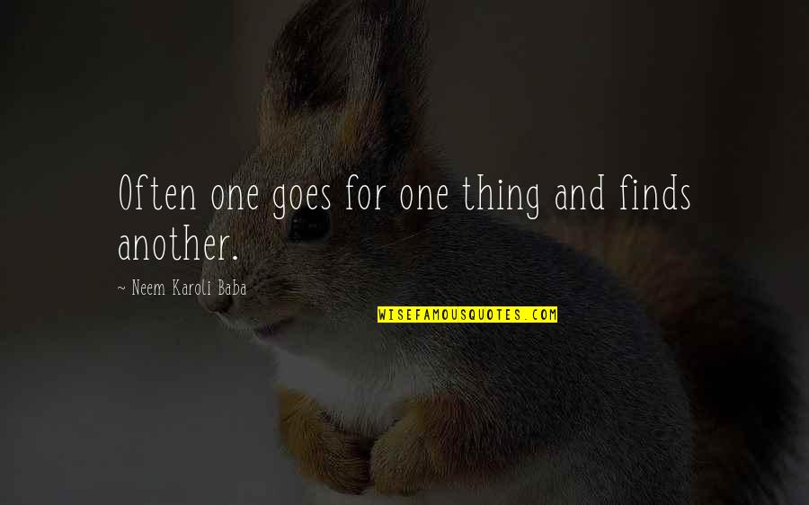 Neem Quotes By Neem Karoli Baba: Often one goes for one thing and finds