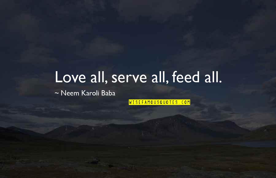 Neem Quotes By Neem Karoli Baba: Love all, serve all, feed all.