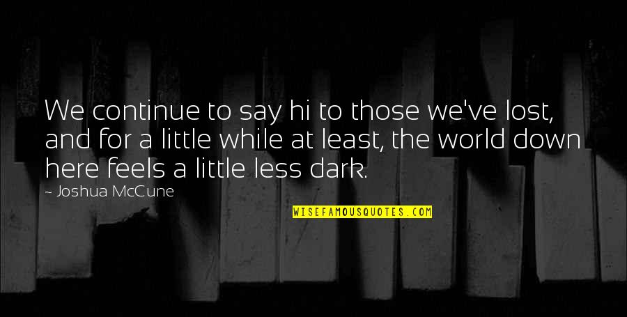 Neema Ya Quotes By Joshua McCune: We continue to say hi to those we've Neema Ya Quotes By Joshua McCune: We continue to say hi to those we've