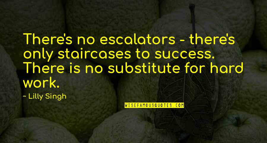 Neeman Bows Quotes By Lilly Singh: There's no escalators - there's only staircases to Neeman Bows Quotes By Lilly Singh: There's no escalators - there's only staircases to