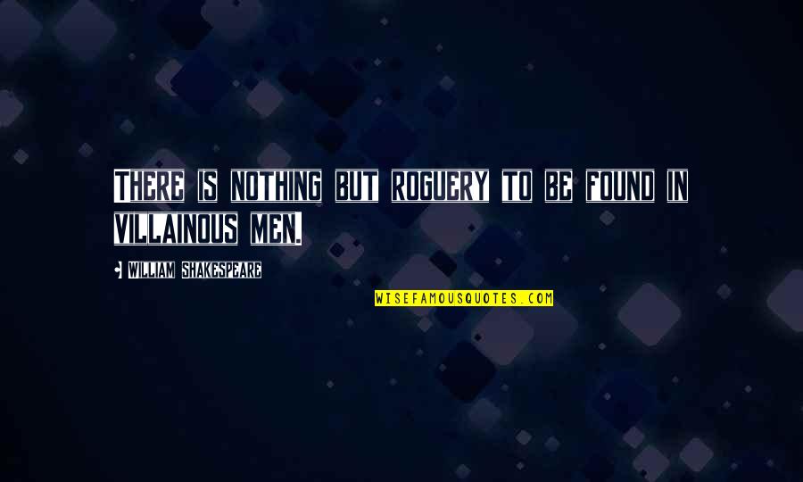 Neeman Bows Quotes By William Shakespeare: There is nothing but roguery to be found Neeman Bows Quotes By William Shakespeare: There is nothing but roguery to be found
