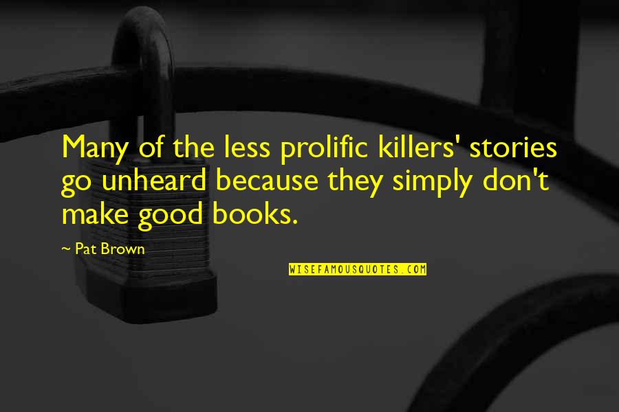 Neemo 15 Quotes By Pat Brown: Many of the less prolific killers' stories go Neemo 15 Quotes By Pat Brown: Many of the less prolific killers' stories go