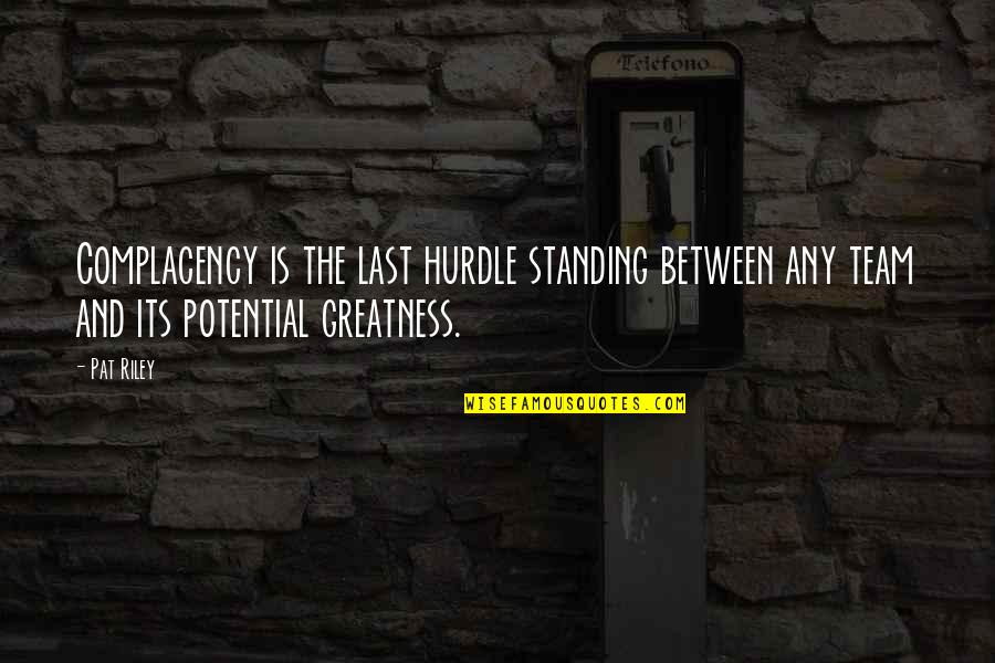 Neemo 15 Quotes By Pat Riley: Complacency is the last hurdle standing between any