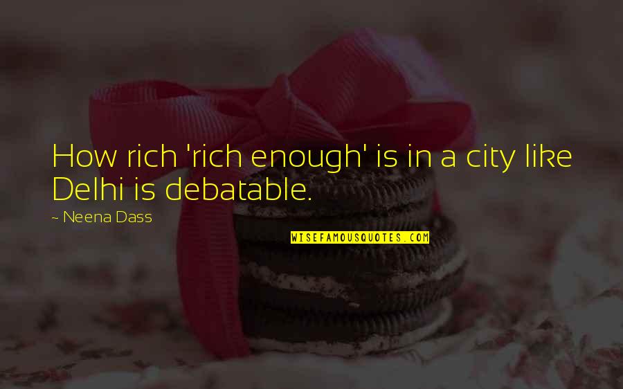 Neena Quotes By Neena Dass: How rich 'rich enough' is in a city