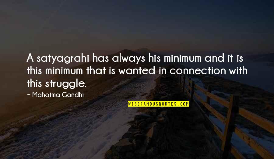 Neend Nahi Aati Quotes By Mahatma Gandhi: A satyagrahi has always his minimum and it