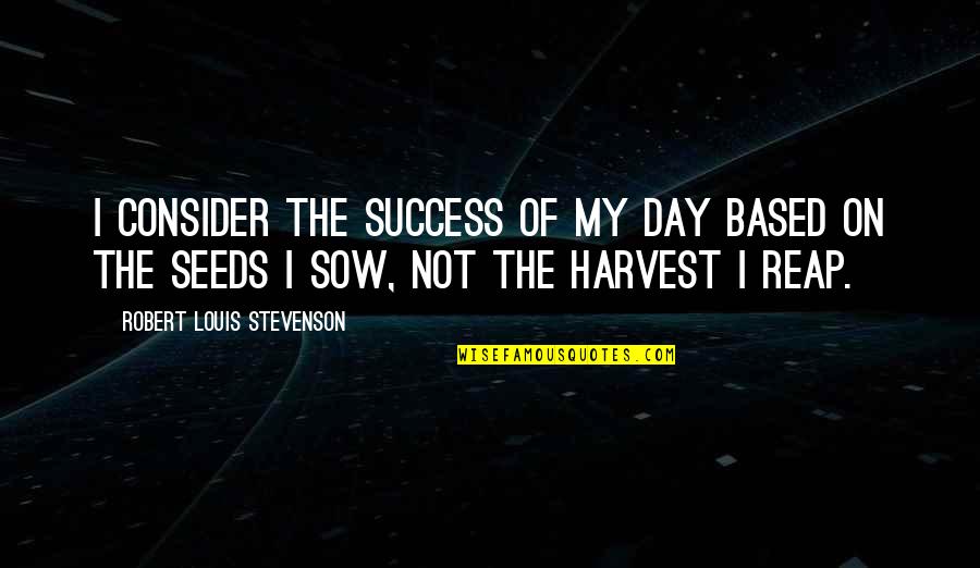 Neeps Quotes By Robert Louis Stevenson: I consider the success of my day based Neeps Quotes By Robert Louis Stevenson: I consider the success of my day based