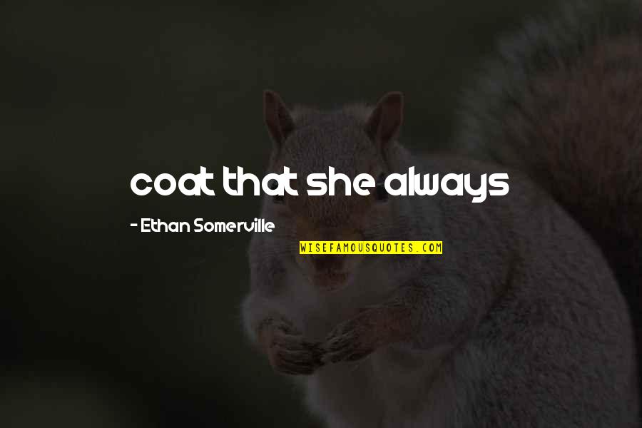 Neeraj Khemka Quotes By Ethan Somerville: coat that she always Neeraj Khemka Quotes By Ethan Somerville: coat that she always