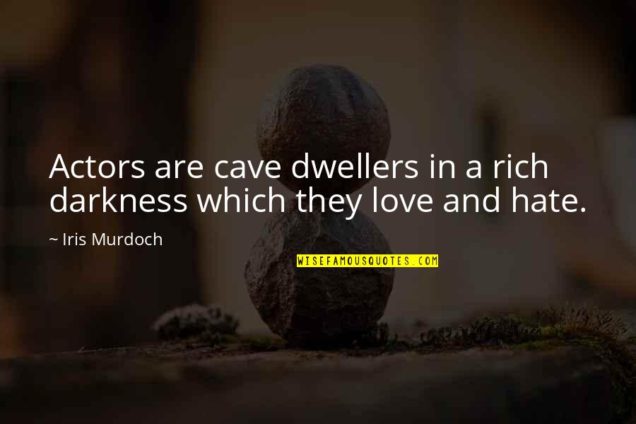 Neeraj Khemka Quotes By Iris Murdoch: Actors are cave dwellers in a rich darkness