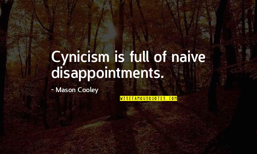 Neeraj Khemka Quotes By Mason Cooley: Cynicism is full of naive disappointments.