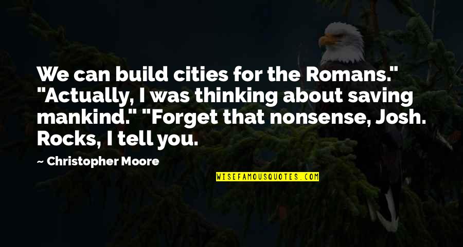 Neere Pothum Quotes By Christopher Moore: We can build cities for the Romans." "Actually, Neere Pothum Quotes By Christopher Moore: We can build cities for the Romans." "Actually,