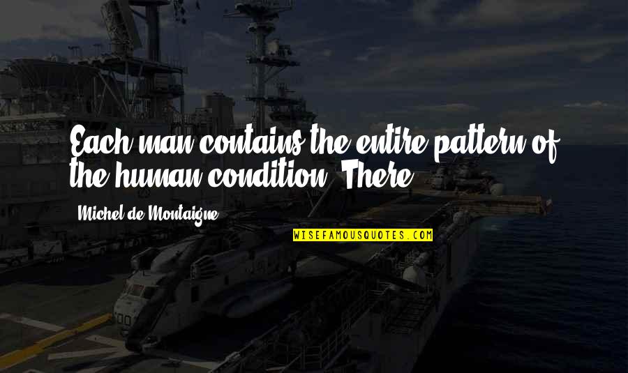 Neerea Quotes By Michel De Montaigne: Each man contains the entire pattern of the Neerea Quotes By Michel De Montaigne: Each man contains the entire pattern of the