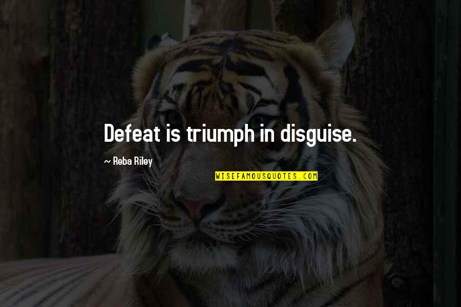 Neerea Quotes By Reba Riley: Defeat is triumph in disguise. Neerea Quotes By Reba Riley: Defeat is triumph in disguise.