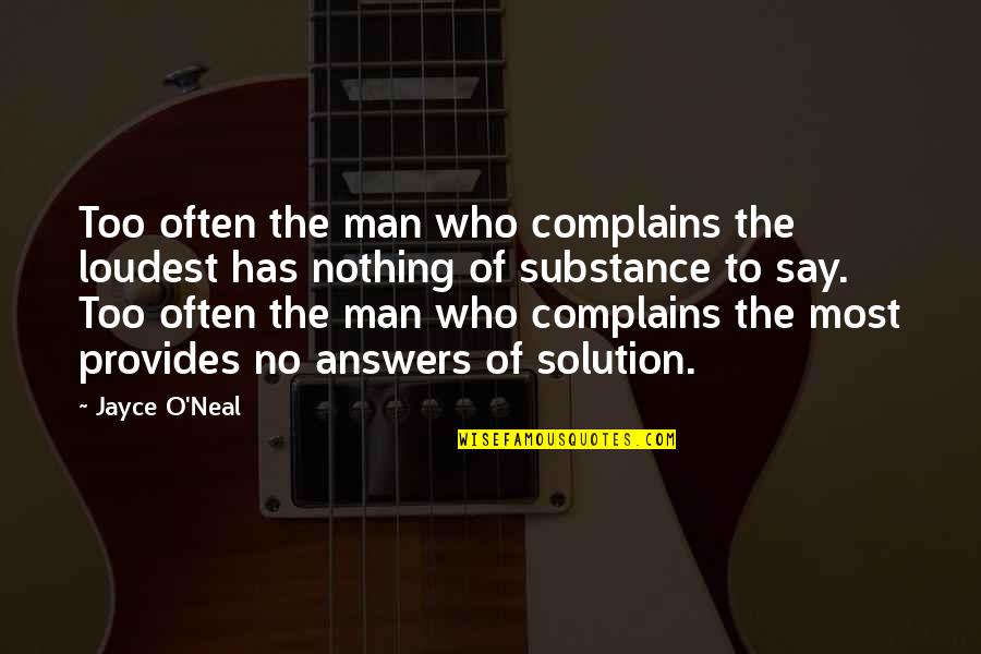 Neerleggen Huurcontract Quotes By Jayce O'Neal: Too often the man who complains the loudest