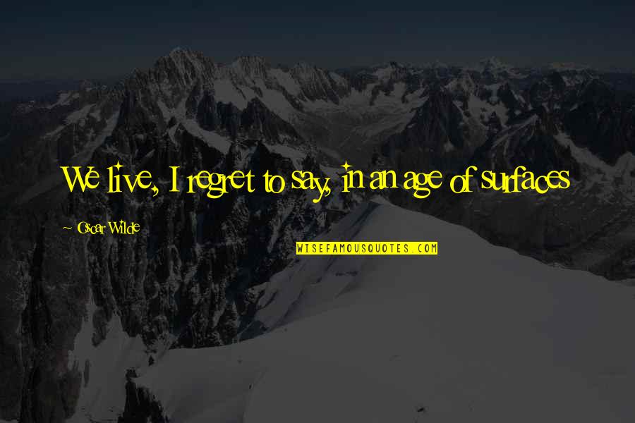 Neerleggen Huurcontract Quotes By Oscar Wilde: We live, I regret to say, in an