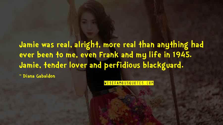 Neerupealis Quotes By Diana Gabaldon: Jamie was real, alright, more real than anything Neerupealis Quotes By Diana Gabaldon: Jamie was real, alright, more real than anything