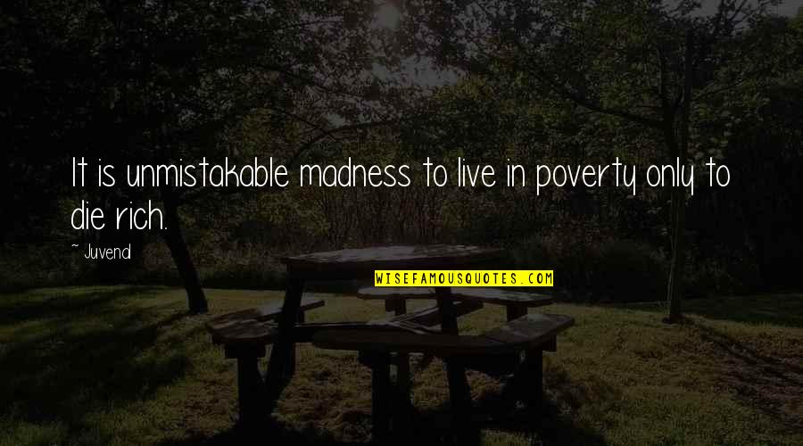 Neerupealis Quotes By Juvenal: It is unmistakable madness to live in poverty