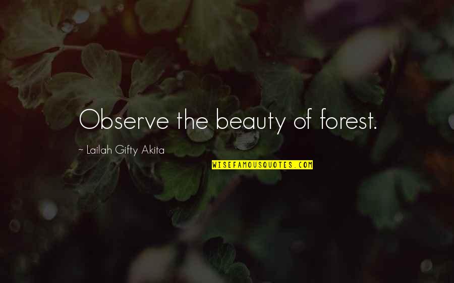 Neerupealis Quotes By Lailah Gifty Akita: Observe the beauty of forest. Neerupealis Quotes By Lailah Gifty Akita: Observe the beauty of forest.