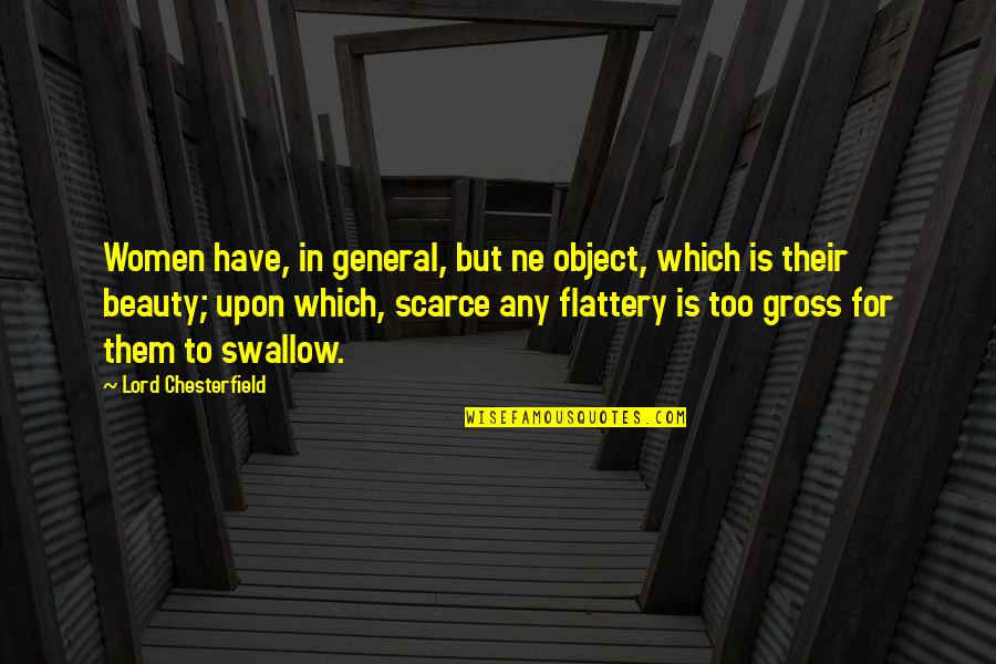 Ne'erwent Quotes By Lord Chesterfield: Women have, in general, but ne object, which