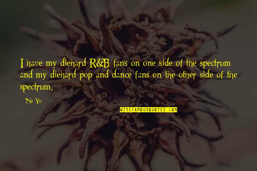 Ne'erwent Quotes By Ne-Yo: I have my diehard R&B fans on one