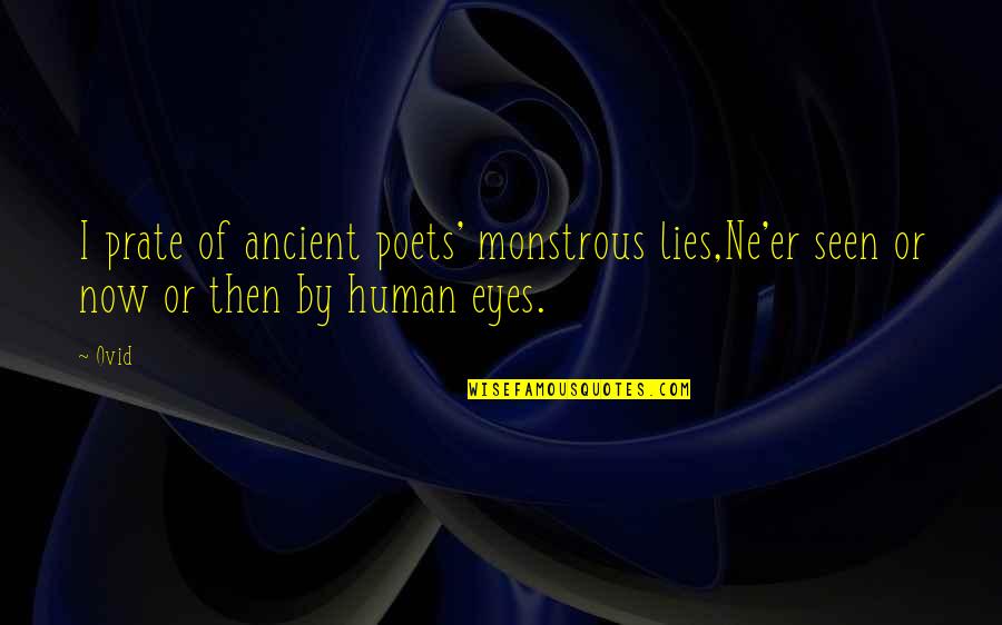 Ne'erwent Quotes By Ovid: I prate of ancient poets' monstrous lies,Ne'er seen