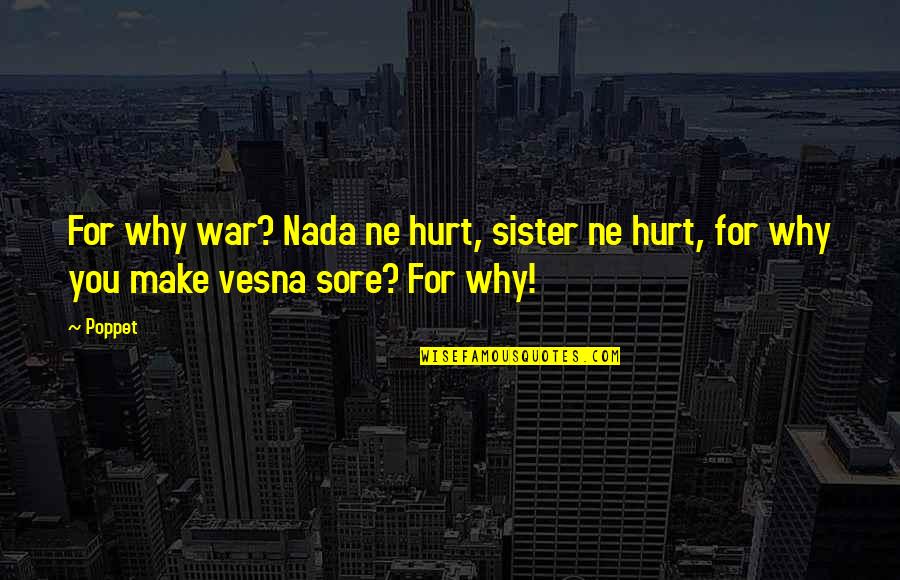 Ne'erwent Quotes By Poppet: For why war? Nada ne hurt, sister ne