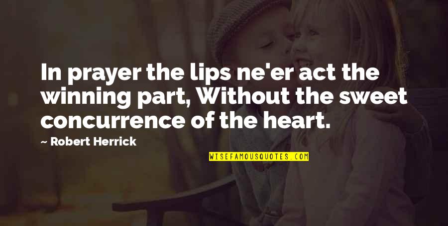 Ne'erwent Quotes By Robert Herrick: In prayer the lips ne'er act the winning