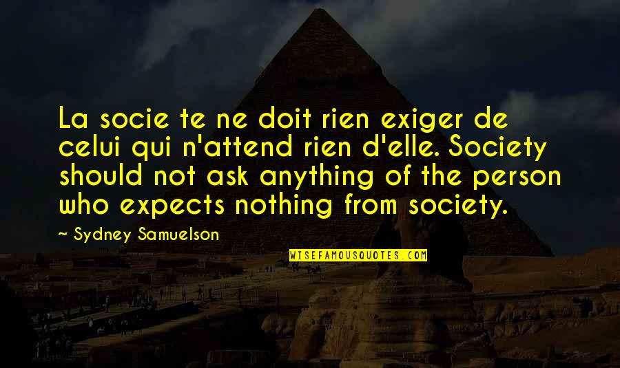 Ne'erwent Quotes By Sydney Samuelson: La socie te ne doit rien exiger de