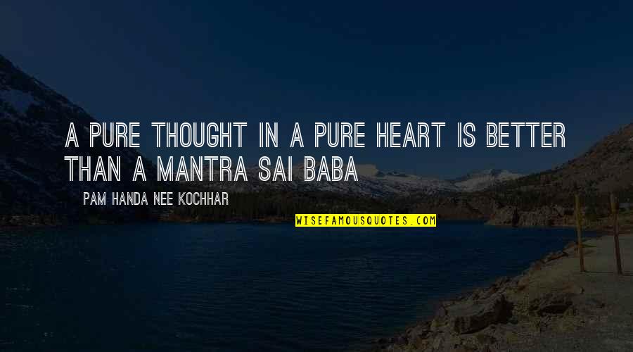 Nee's Quotes By Pam Handa Nee Kochhar: A pure thought in a pure heart is Nee's Quotes By Pam Handa Nee Kochhar: A pure thought in a pure heart is