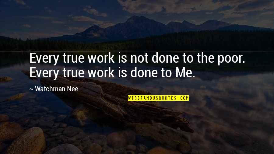 Nee's Quotes By Watchman Nee: Every true work is not done to the