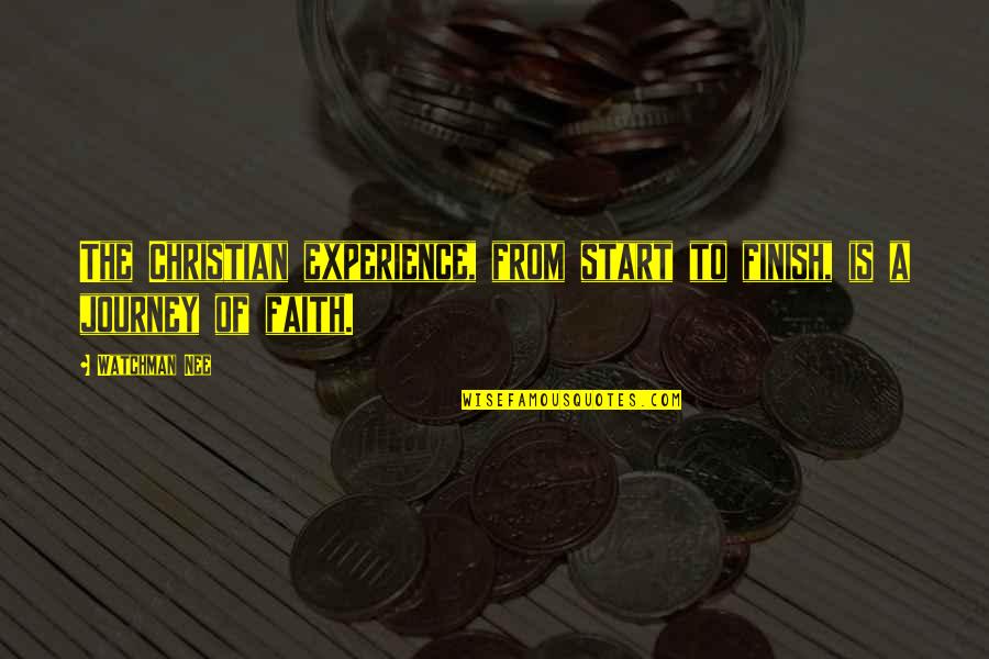 Nee's Quotes By Watchman Nee: The Christian experience, from start to finish, is