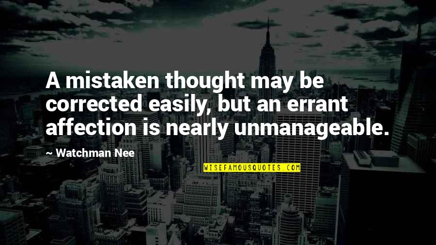 Nee's Quotes By Watchman Nee: A mistaken thought may be corrected easily, but Nee's Quotes By Watchman Nee: A mistaken thought may be corrected easily, but