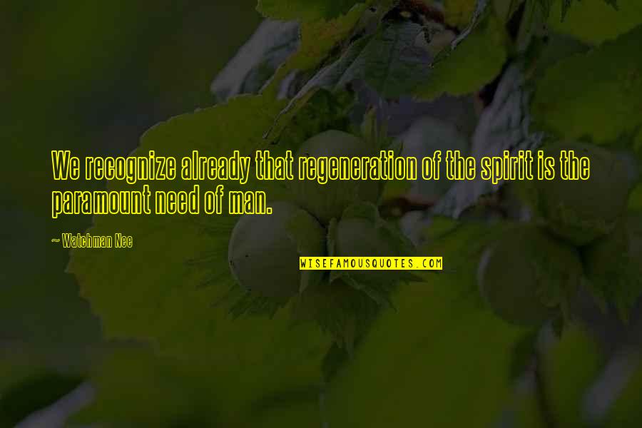 Nee's Quotes By Watchman Nee: We recognize already that regeneration of the spirit