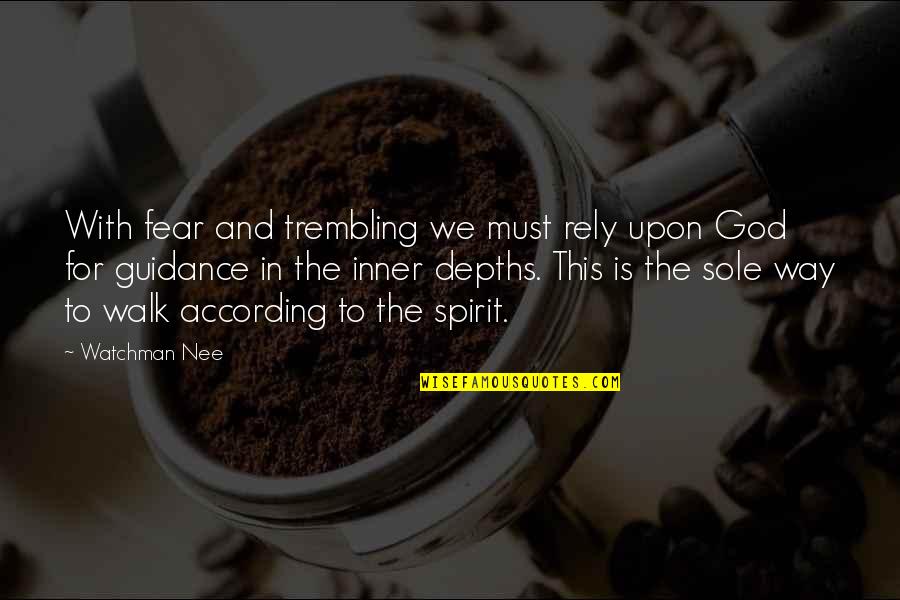 Nee's Quotes By Watchman Nee: With fear and trembling we must rely upon Nee's Quotes By Watchman Nee: With fear and trembling we must rely upon