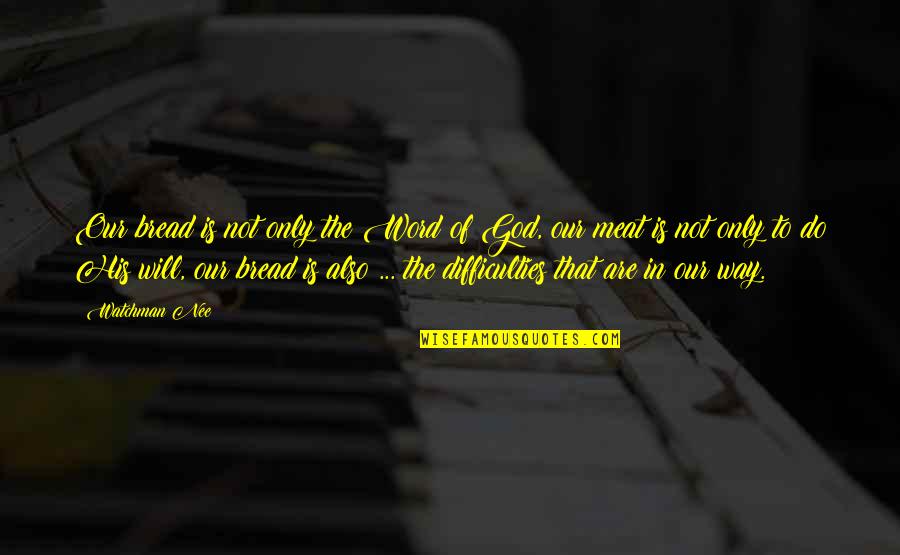 Nee's Quotes By Watchman Nee: Our bread is not only the Word of Nee's Quotes By Watchman Nee: Our bread is not only the Word of