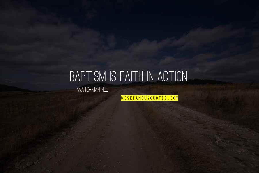 Nee's Quotes By Watchman Nee: Baptism is faith in action. Nee's Quotes By Watchman Nee: Baptism is faith in action.