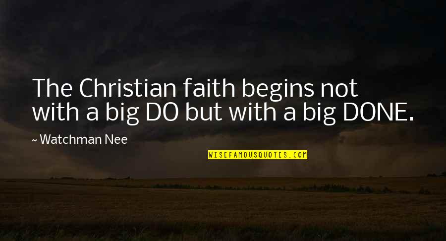 Nee's Quotes By Watchman Nee: The Christian faith begins not with a big