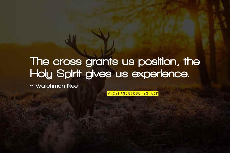 Nee's Quotes By Watchman Nee: The cross grants us position, the Holy Spirit