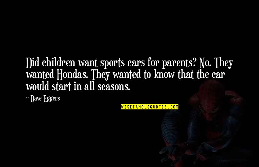 Neesha 203 Quotes By Dave Eggers: Did children want sports cars for parents? No. Neesha 203 Quotes By Dave Eggers: Did children want sports cars for parents? No.