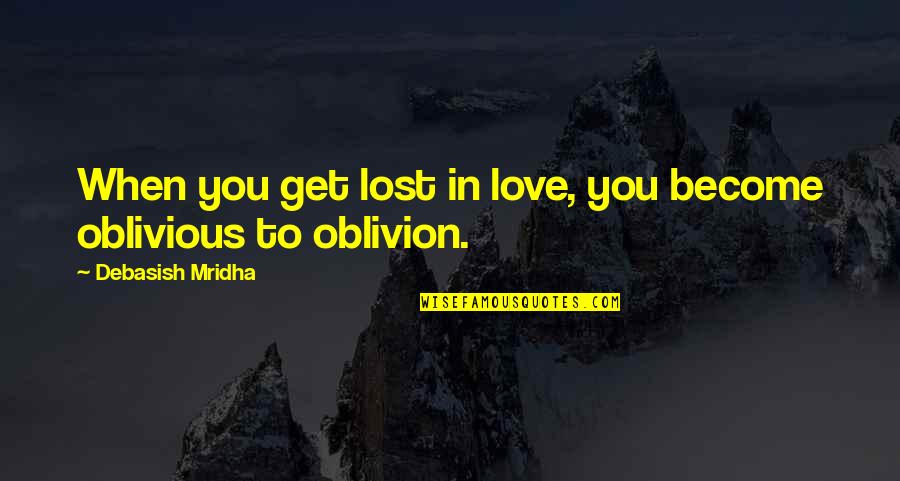 Neesi Twitch Quotes By Debasish Mridha: When you get lost in love, you become
