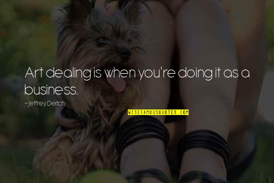 Neet Aspirants Motivational Quotes By Jeffrey Deitch: Art dealing is when you're doing it as Neet Aspirants Motivational Quotes By Jeffrey Deitch: Art dealing is when you're doing it as