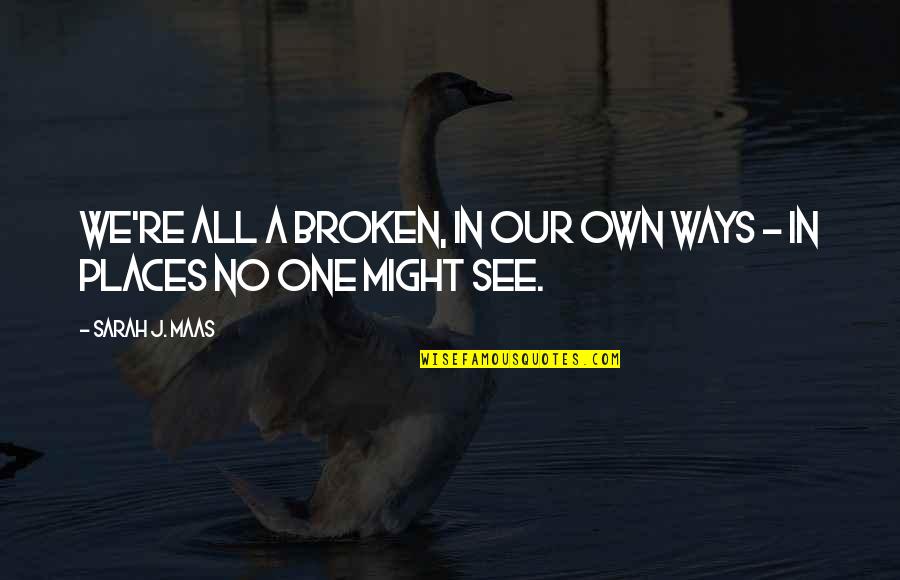 Neet Inspirational Quotes By Sarah J. Maas: We're all a broken, in our own ways