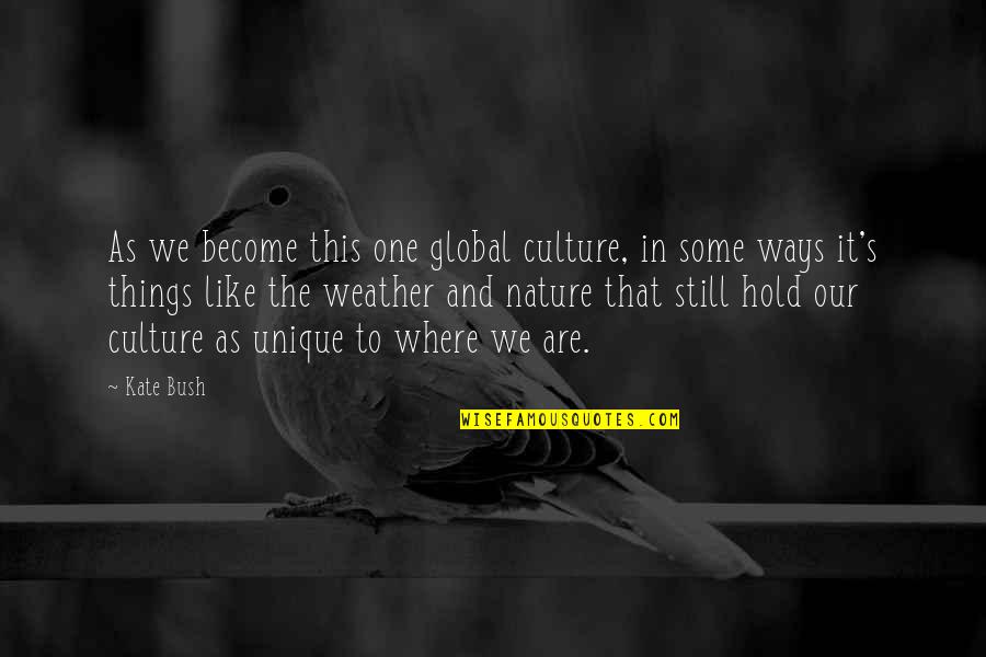 Neet Quotes By Kate Bush: As we become this one global culture, in Neet Quotes By Kate Bush: As we become this one global culture, in