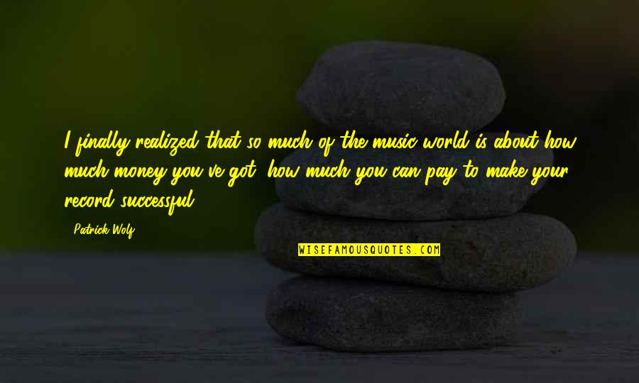 Neetesh Prarthana Quotes By Patrick Wolf: I finally realized that so much of the