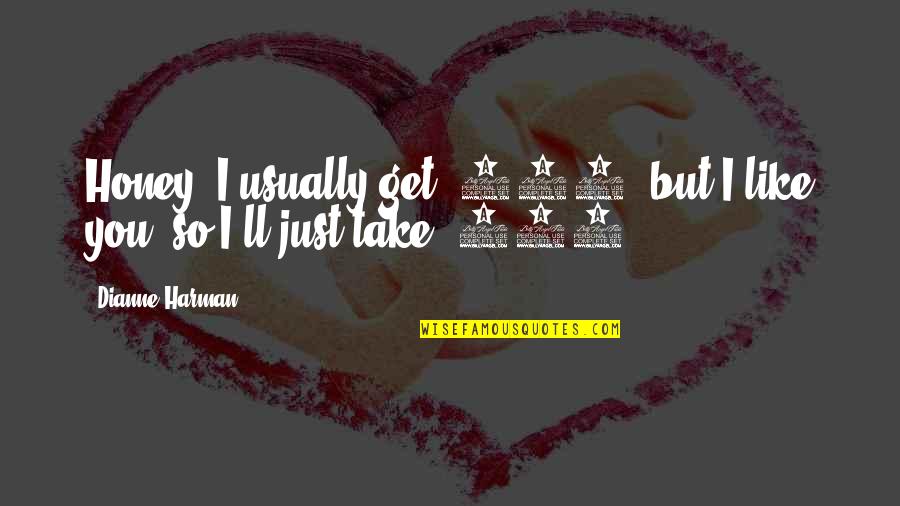 Neethane En Ponvasantham Movie Love Quotes By Dianne Harman: Honey, I usually get $300, but I like