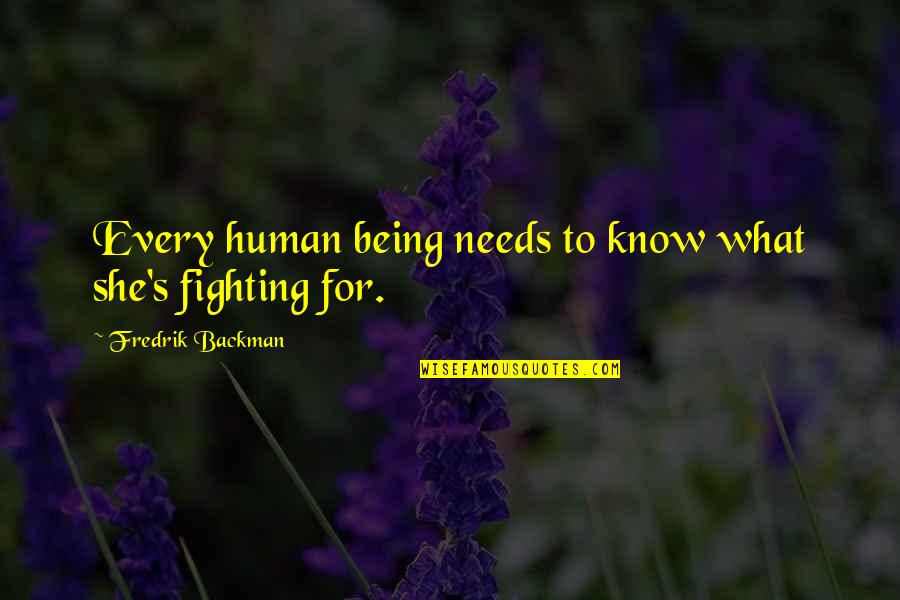Neethulu Quotes By Fredrik Backman: Every human being needs to know what she's Neethulu Quotes By Fredrik Backman: Every human being needs to know what she's