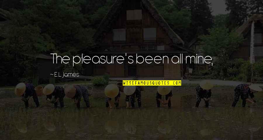 Neeva Mattress Quotes By E.L. James: The pleasure's been all mine, Neeva Mattress Quotes By E.L. James: The pleasure's been all mine,