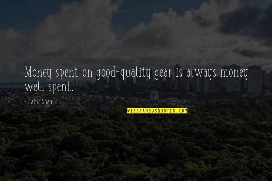 Neeva Mattress Quotes By Tahir Shah: Money spent on good-quality gear is always money