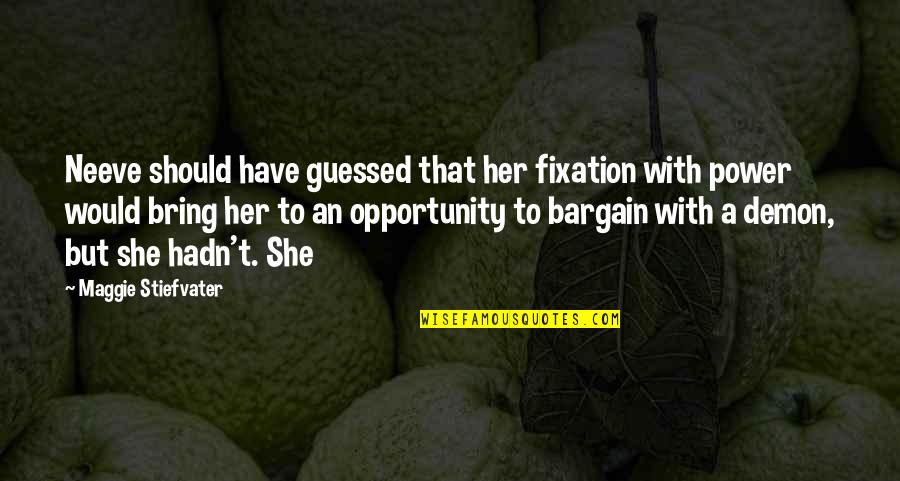 Neeve Quotes By Maggie Stiefvater: Neeve should have guessed that her fixation with Neeve Quotes By Maggie Stiefvater: Neeve should have guessed that her fixation with