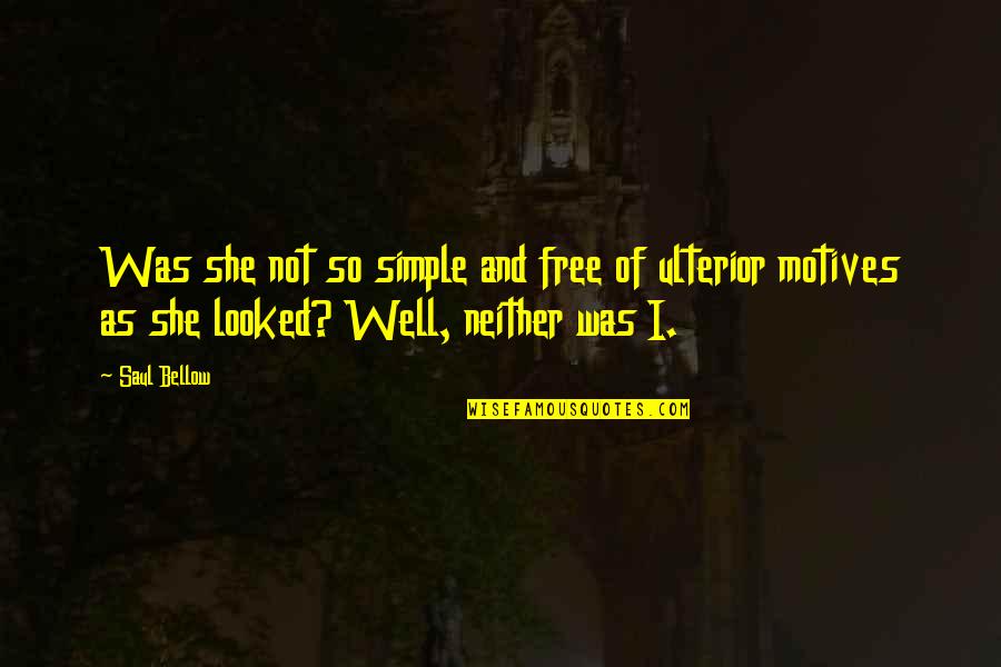Neeve Quotes By Saul Bellow: Was she not so simple and free of
