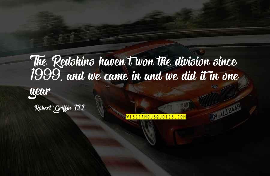 Nef Anyo Quotes By Robert Griffin III: The Redskins haven't won the division since 1999,